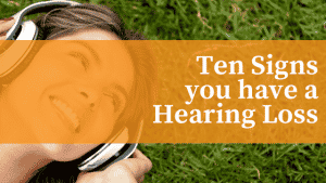 Ten Signs of Hearing Loss